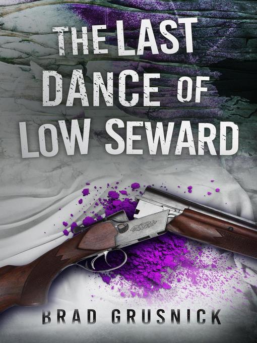 Title details for The Last Dance of Low Seward by Brad Grusnick - Available